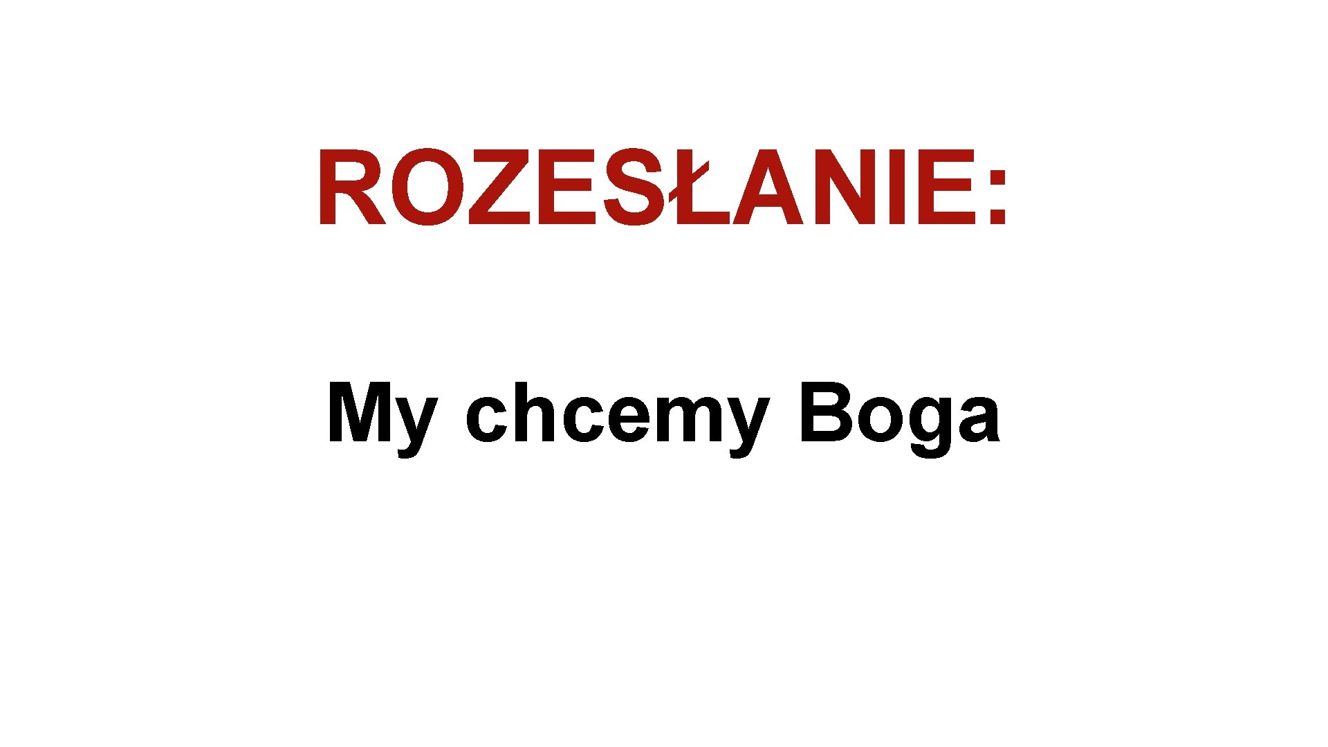 ROZESŁANIE: My chcemy Boga 