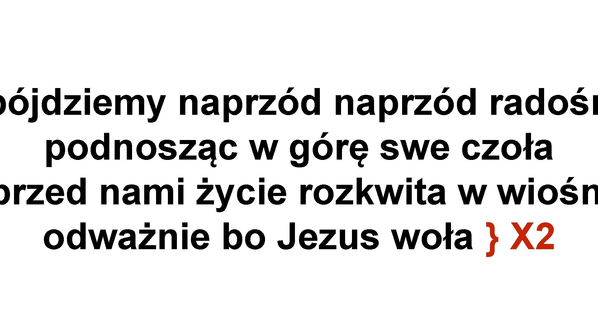 pójdziemy naprzód radośn podnosząc w górę swe czoła przed nami życie rozkwita w wiośn