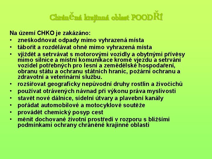 Chráněná krajinná oblast POODŘÍ Na území CHKO je zakázáno: • zneškodňovat odpady mimo vyhrazená