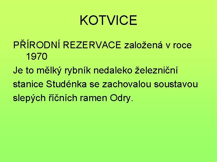 KOTVICE PŘÍRODNÍ REZERVACE založená v roce 1970 Je to mělký rybník nedaleko železniční stanice