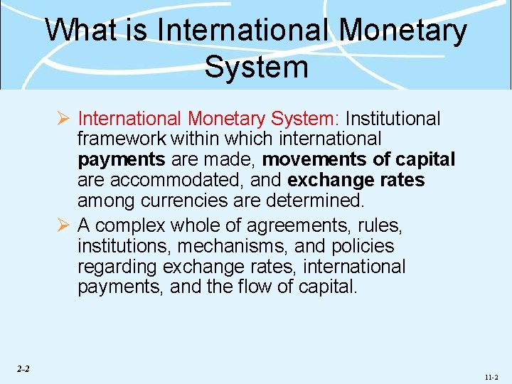 What is International Monetary System Ø International Monetary System: Institutional framework within which international