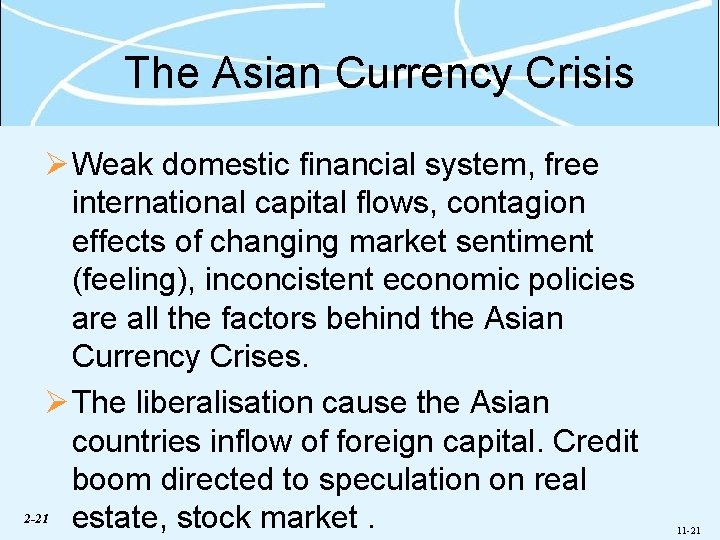 The Asian Currency Crisis Ø Weak domestic financial system, free international capital flows, contagion