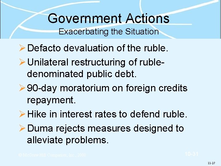 Government Actions Exacerbating the Situation Ø Defacto devaluation of the ruble. Ø Unilateral restructuring
