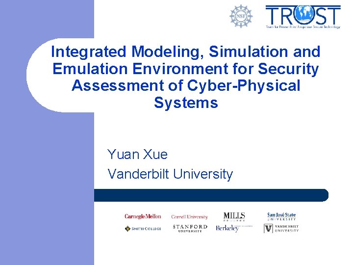 Integrated Modeling, Simulation and Emulation Environment for Security Assessment of Cyber-Physical Systems Yuan Xue