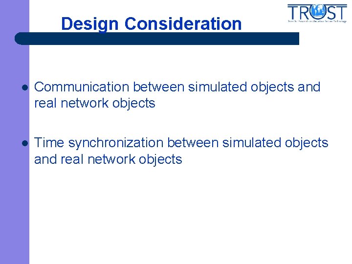 Design Consideration l Communication between simulated objects and real network objects l Time synchronization