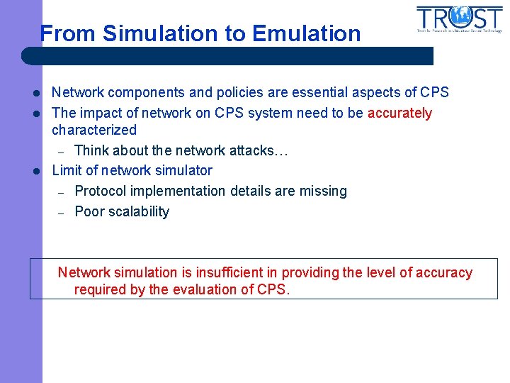 From Simulation to Emulation l l l Network components and policies are essential aspects