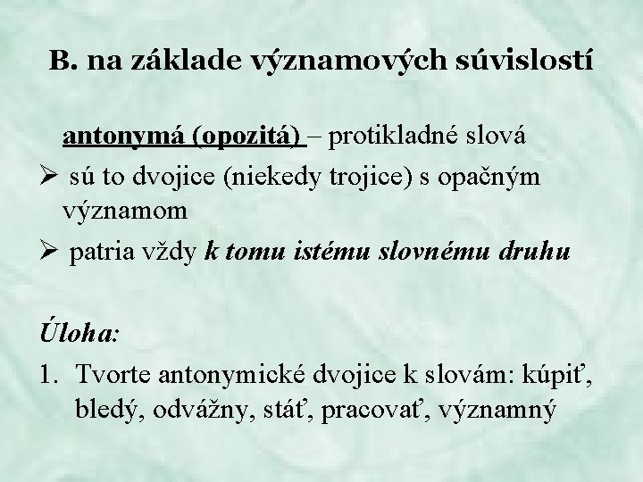 B. na základe významových súvislostí antonymá (opozitá) – protikladné slová Ø sú to dvojice