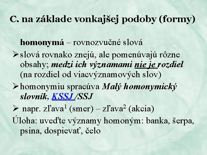 C. na základe vonkajšej podoby (formy) homonymá – rovnozvučné slová Ø slová rovnako znejú,