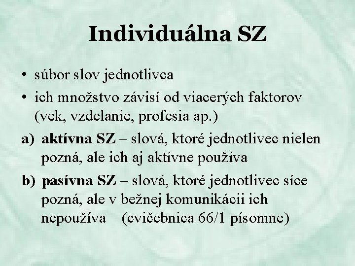 Individuálna SZ • súbor slov jednotlivca • ich množstvo závisí od viacerých faktorov (vek,