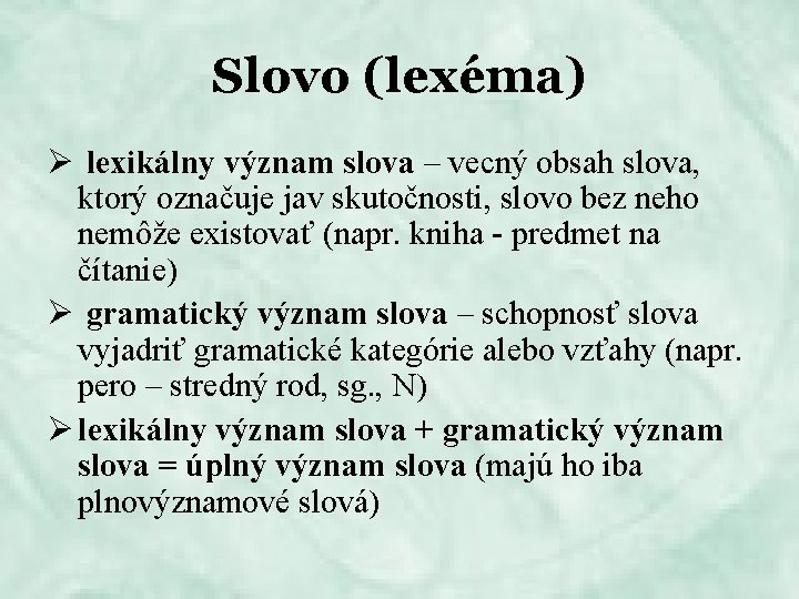 Slovo (lexéma) Ø lexikálny význam slova – vecný obsah slova, ktorý označuje jav skutočnosti,