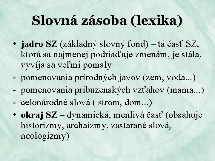 Slovná zásoba (lexika) • jadro SZ (základný slovný fond) – tá časť SZ, ktorá