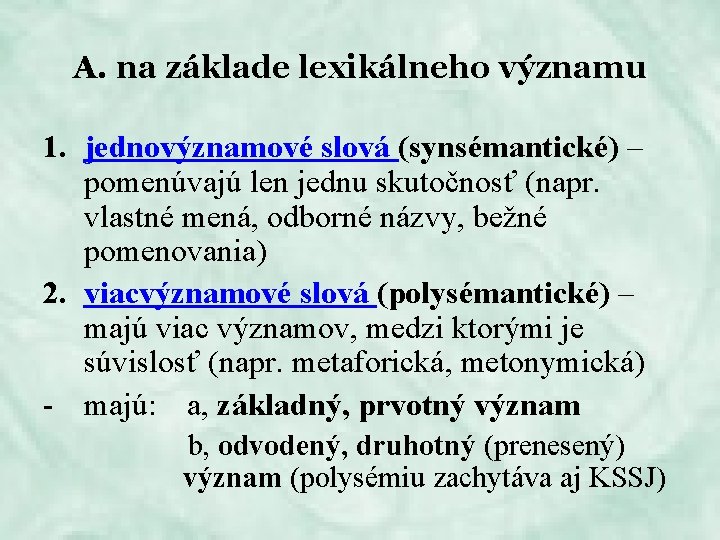 A. na základe lexikálneho významu 1. jednovýznamové slová (synsémantické) – pomenúvajú len jednu skutočnosť