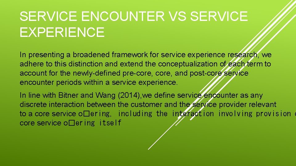 SERVICE ENCOUNTER VS SERVICE EXPERIENCE In presenting a broadened framework for service experience research,