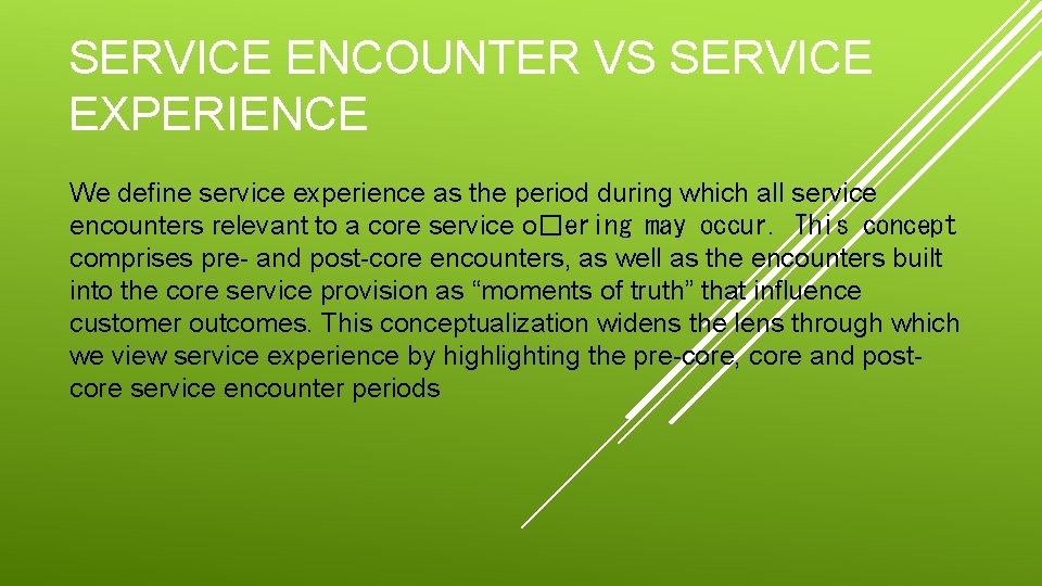 SERVICE ENCOUNTER VS SERVICE EXPERIENCE We deﬁne service experience as the period during which