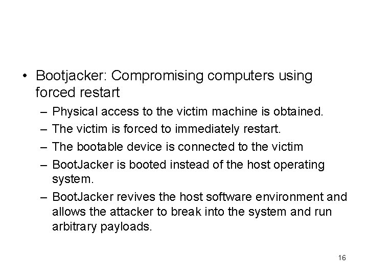  • Bootjacker: Compromising computers using forced restart – – Physical access to the