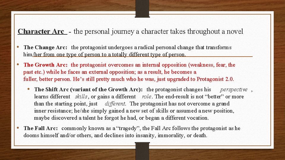 Character Arc - the personal journey a character takes throughout a novel • The
