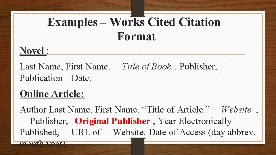 Examples – Works Cited Citation Format Novel : Last Name, First Name. Publication Date.