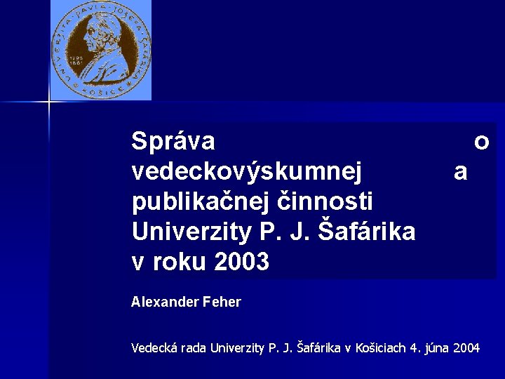 Správa vedeckovýskumnej publikačnej činnosti Univerzity P. J. Šafárika v roku 2003 o a Alexander