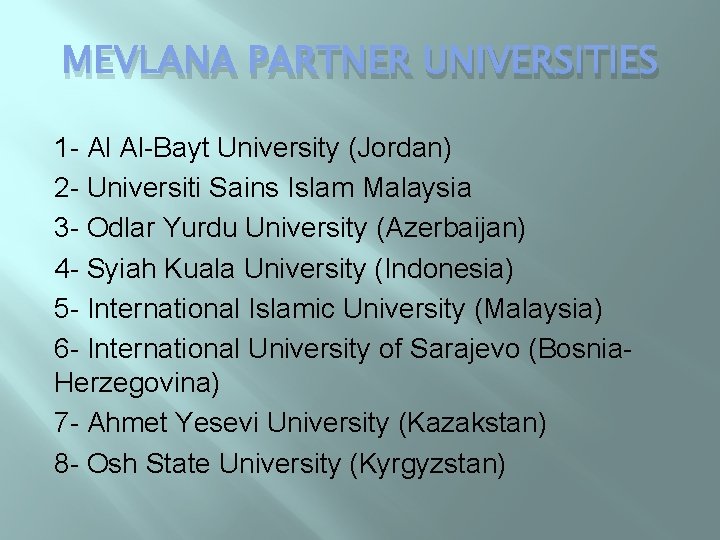 MEVLANA PARTNER UNIVERSITIES 1 - Al Al-Bayt University (Jordan) 2 - Universiti Sains Islam