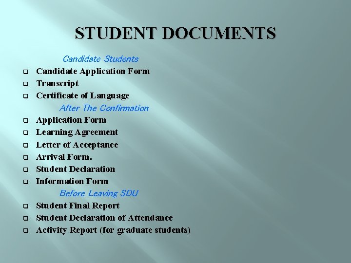 STUDENT DOCUMENTS Candidate Students q q q Candidate Application Form Transcript Certificate of Language