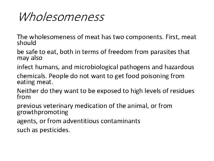 Wholesomeness The wholesomeness of meat has two components. First, meat should be safe to
