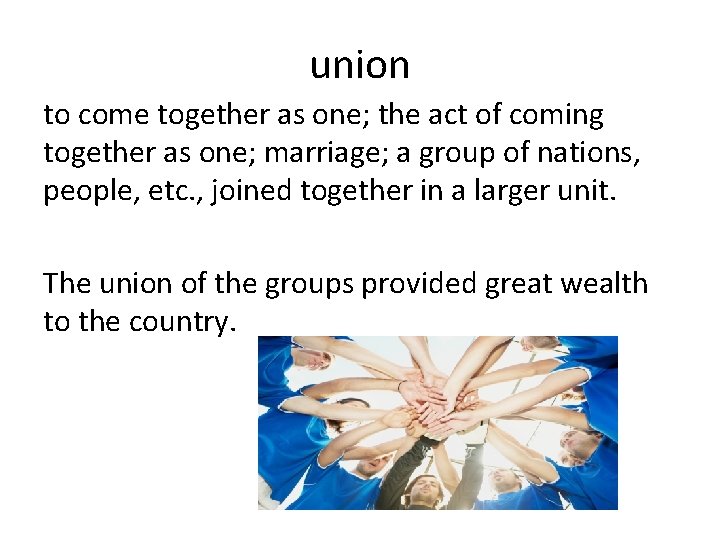 union to come together as one; the act of coming together as one; marriage; union to come together as one; the act of coming together as one; marriage;
