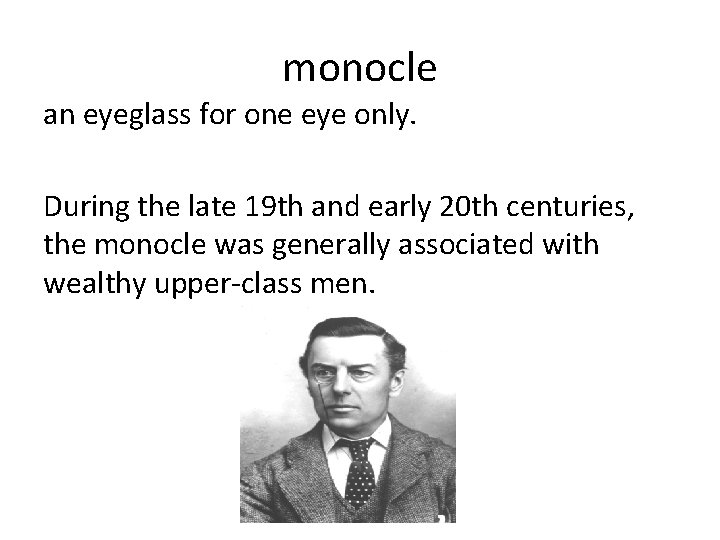 monocle an eyeglass for one eye only. During the late 19 th and early monocle an eyeglass for one eye only. During the late 19 th and early