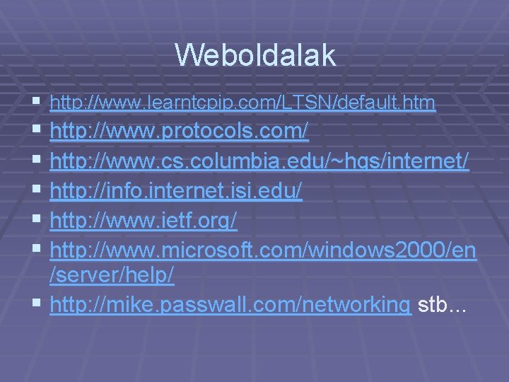 Weboldalak § http: //www. learntcpip. com/LTSN/default. htm § http: //www. protocols. com/ § http: