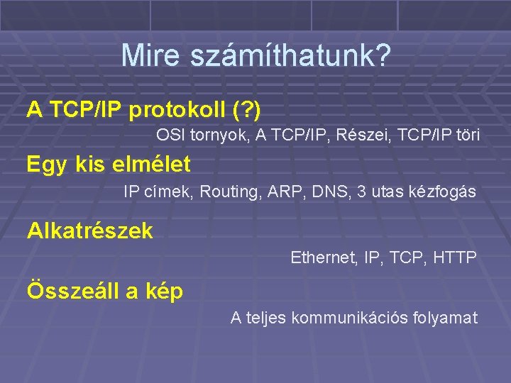 Mire számíthatunk? A TCP/IP protokoll (? ) OSI tornyok, A TCP/IP, Részei, TCP/IP töri
