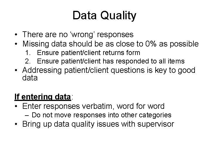 Data Quality • There are no ‘wrong’ responses • Missing data should be as