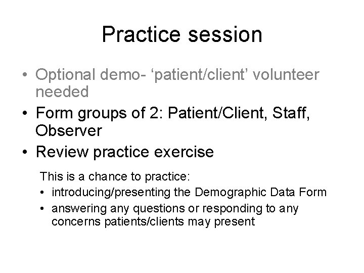 Practice session • Optional demo- ‘patient/client’ volunteer needed • Form groups of 2: Patient/Client,