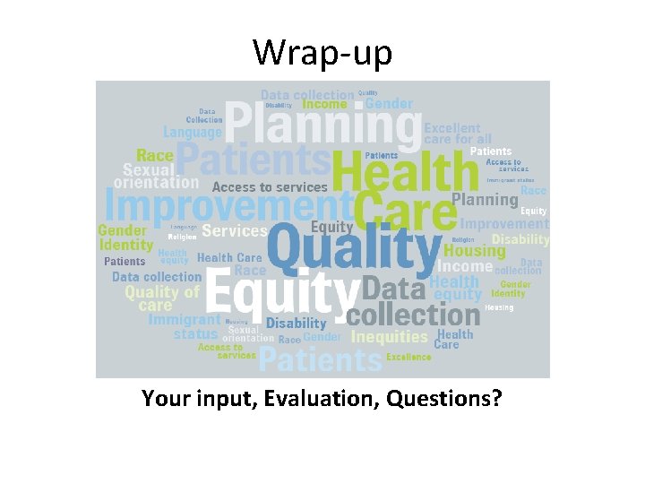 Wrap-up Your input, Evaluation, Questions? 