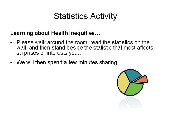 Statistics Activity Learning about Health Inequities… • Please walk around the room, read the