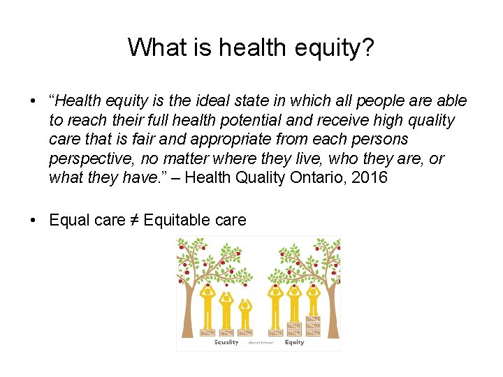 What is health equity? • “Health equity is the ideal state in which all