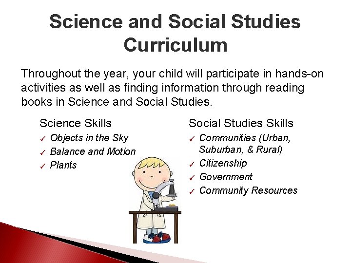 Science and Social Studies Curriculum Throughout the year, your child will participate in hands-on