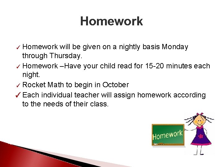 Homework ✓ Homework will be given on a nightly basis Monday through Thursday. ✓
