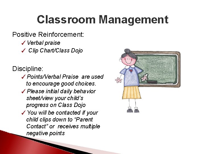 Classroom Management Positive Reinforcement: ✓Verbal praise ✓ Clip Chart/Class Dojo Discipline: ✓Points/Verbal Praise are