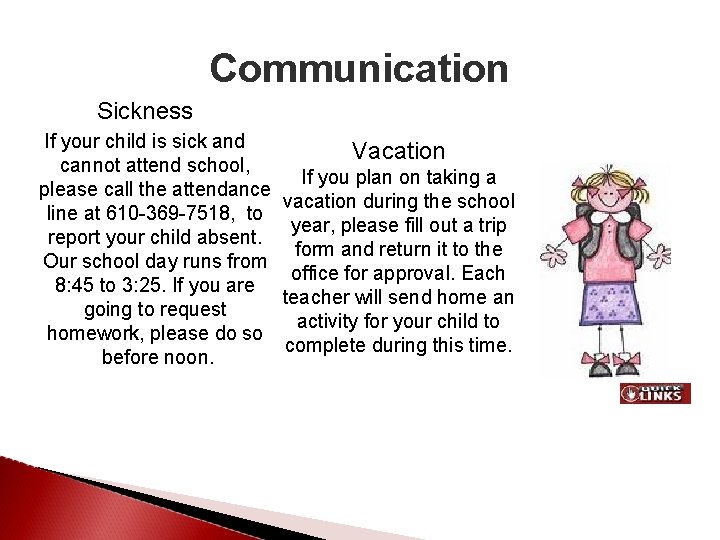 Communication Sickness If your child is sick and cannot attend school, please call the