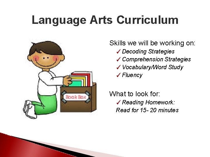Language Arts Curriculum Skills we will be working on: ✓Decoding Strategies ✓Comprehension Strategies ✓Vocabulary/Word
