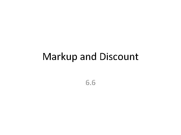 Markup and Discount 6. 6 