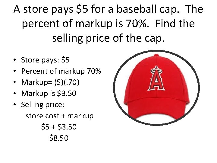 A store pays $5 for a baseball cap. The percent of markup is 70%.