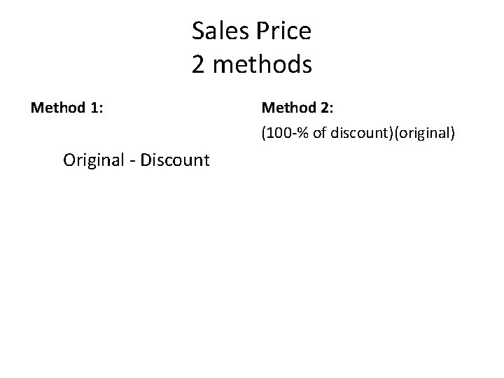 Sales Price 2 methods Method 1: Method 2: (100 -% of discount)(original) Original -