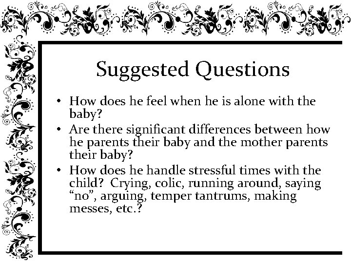 Suggested Questions • How does he feel when he is alone with the baby?