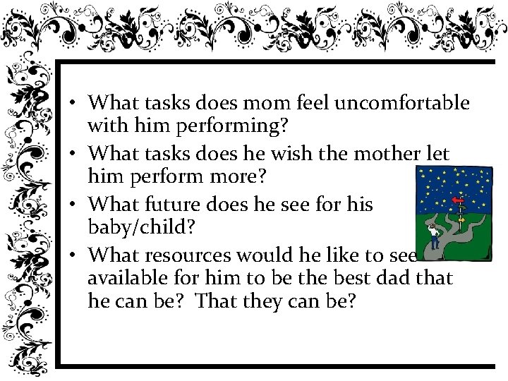  • What tasks does mom feel uncomfortable with him performing? • What tasks