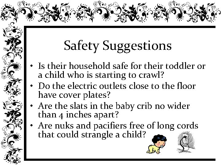 Safety Suggestions • Is their household safe for their toddler or a child who