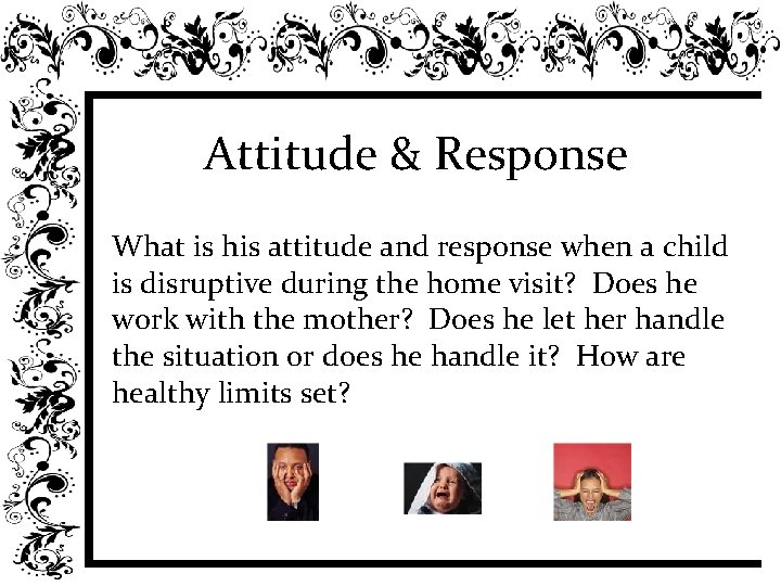 Attitude & Response What is his attitude and response when a child is disruptive