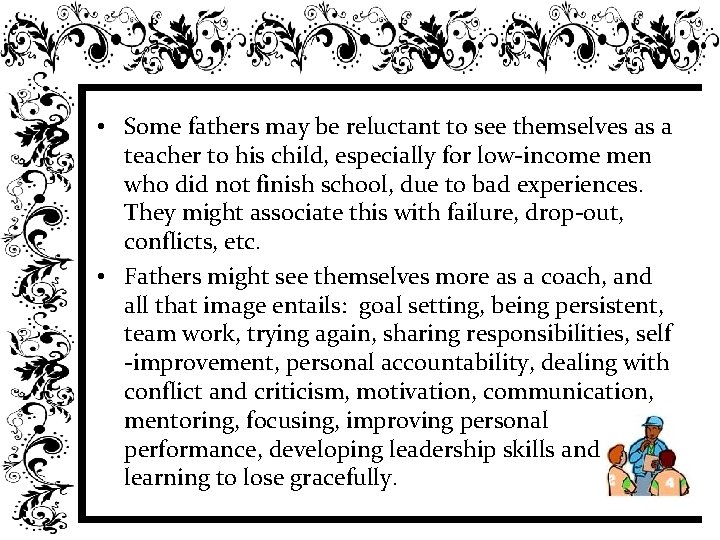  • Some fathers may be reluctant to see themselves as a teacher to