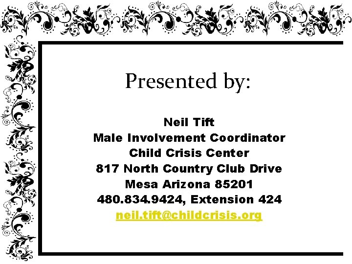 Presented by: Neil Tift Male Involvement Coordinator Child Crisis Center 817 North Country Club