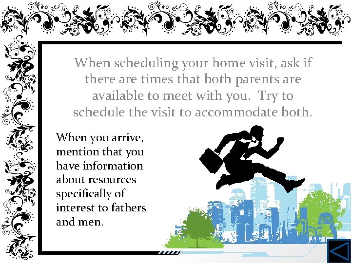 When scheduling your home visit, ask if there are times that both parents are