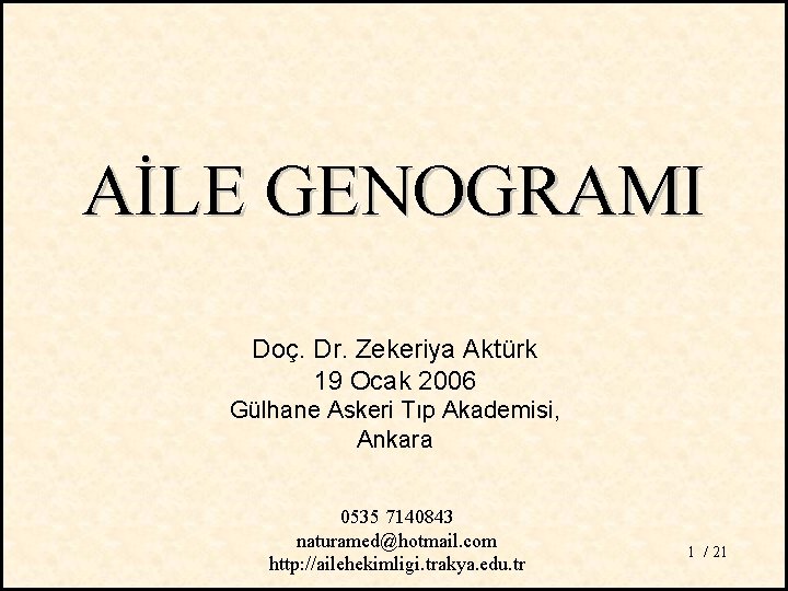 AİLE GENOGRAMI Doç. Dr. Zekeriya Aktürk 19 Ocak 2006 Gülhane Askeri Tıp Akademisi, Ankara